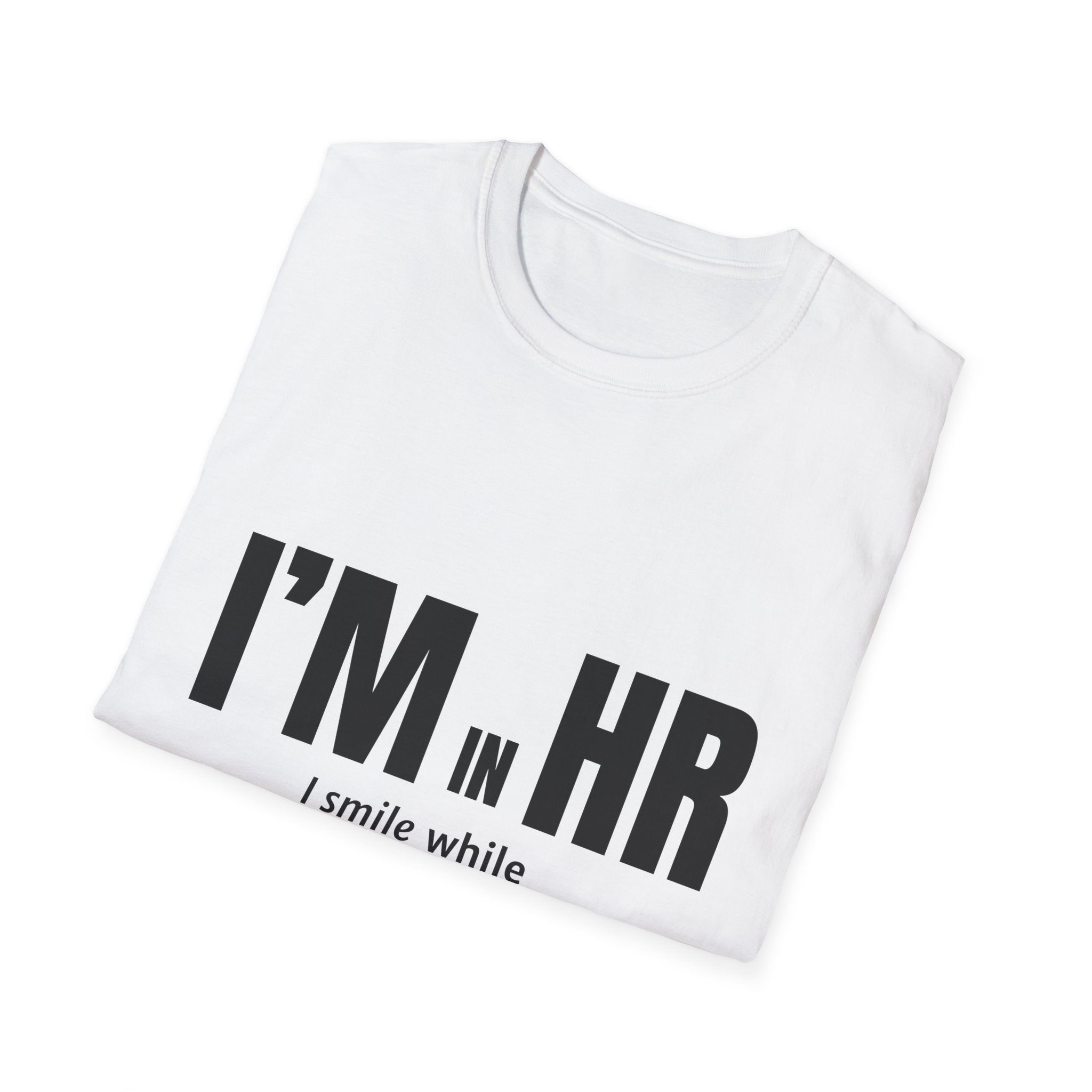 "I'm in HR. I Smile While Questioning Every Life Choice." - HR Unisex T-Shirt