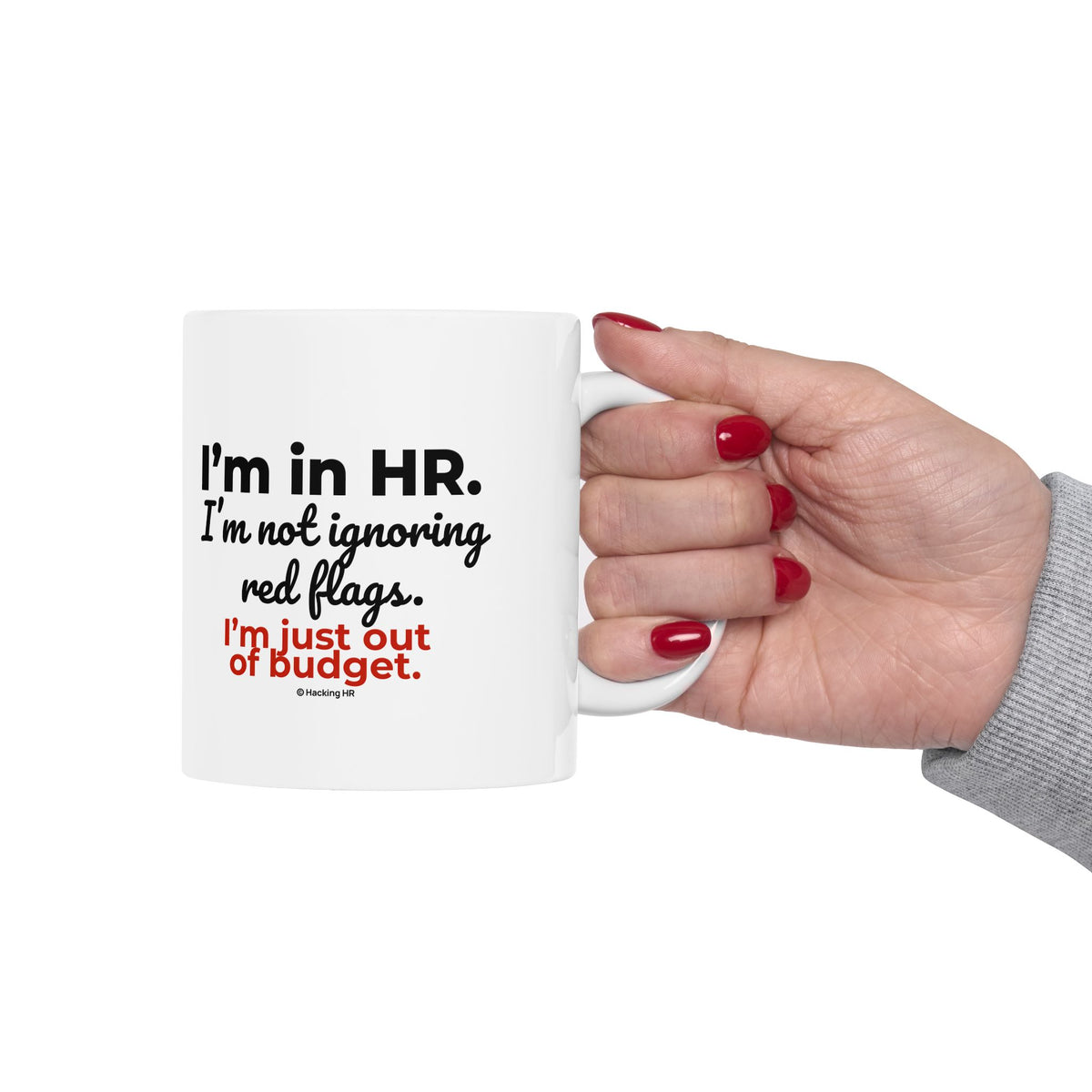 "I'm in HR. I'm Not Ignoring Red Flags. I'm Just Out of Budget." – White Ceramic Mug | Funny HR Gift