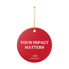 Ceramic Ornament — "Your Impact Matters" Motivational Holiday Decoration