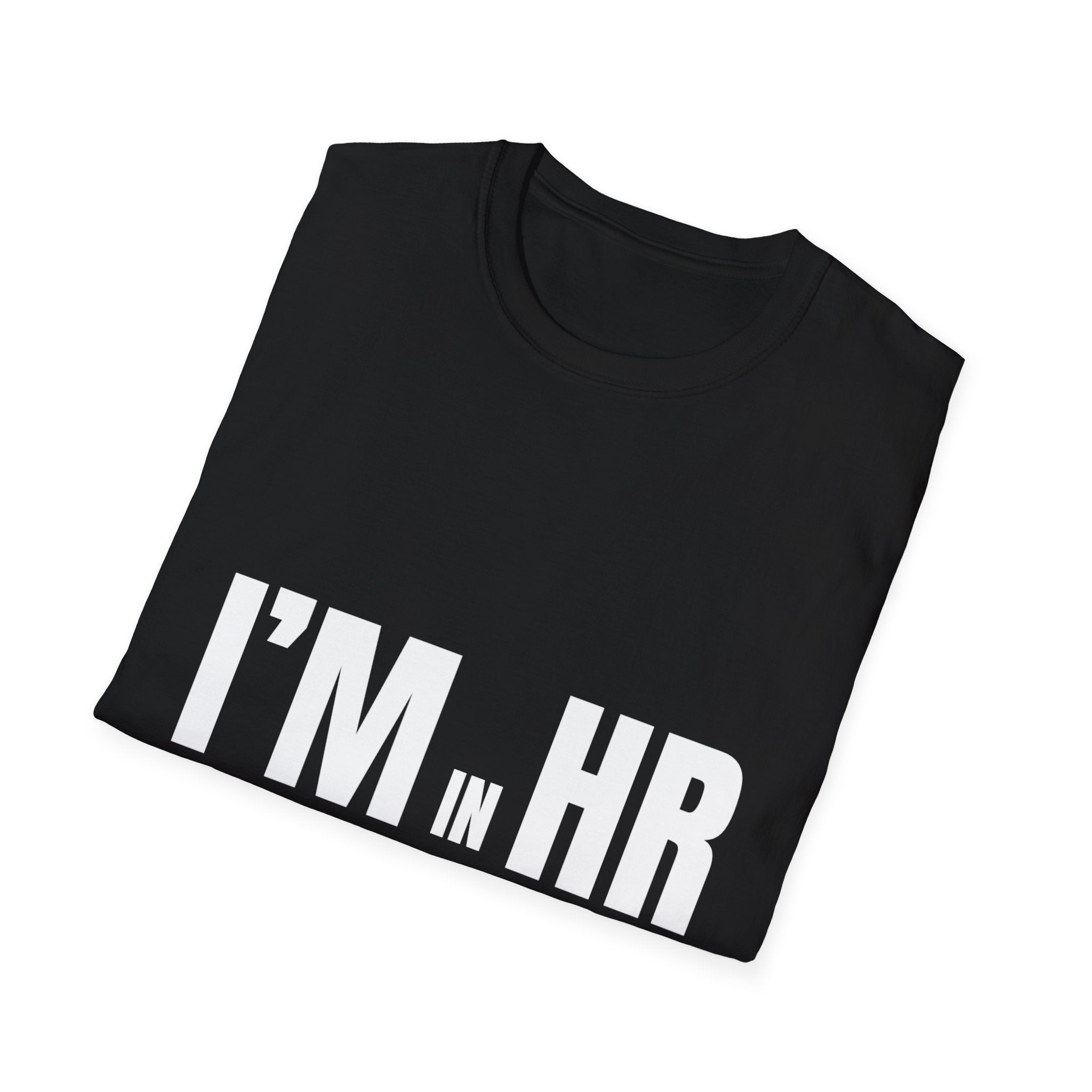 "I'm in HR. I've Heard Worse." - HR Unisex T-Shirt