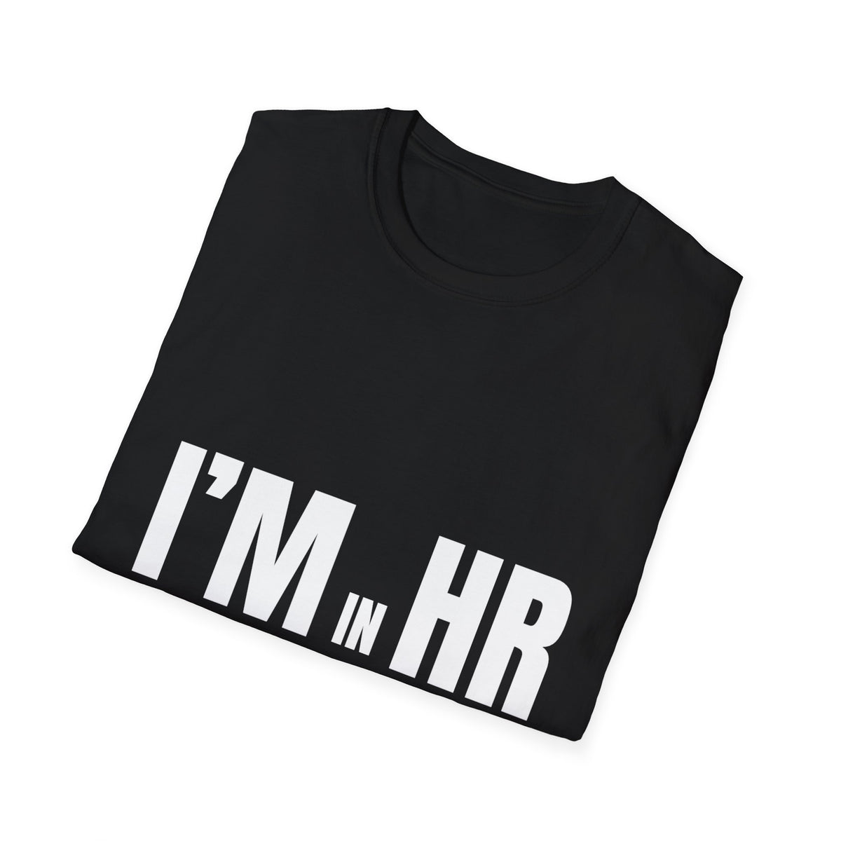 "I'm in HR. I've Heard Worse." - HR Unisex T-Shirt