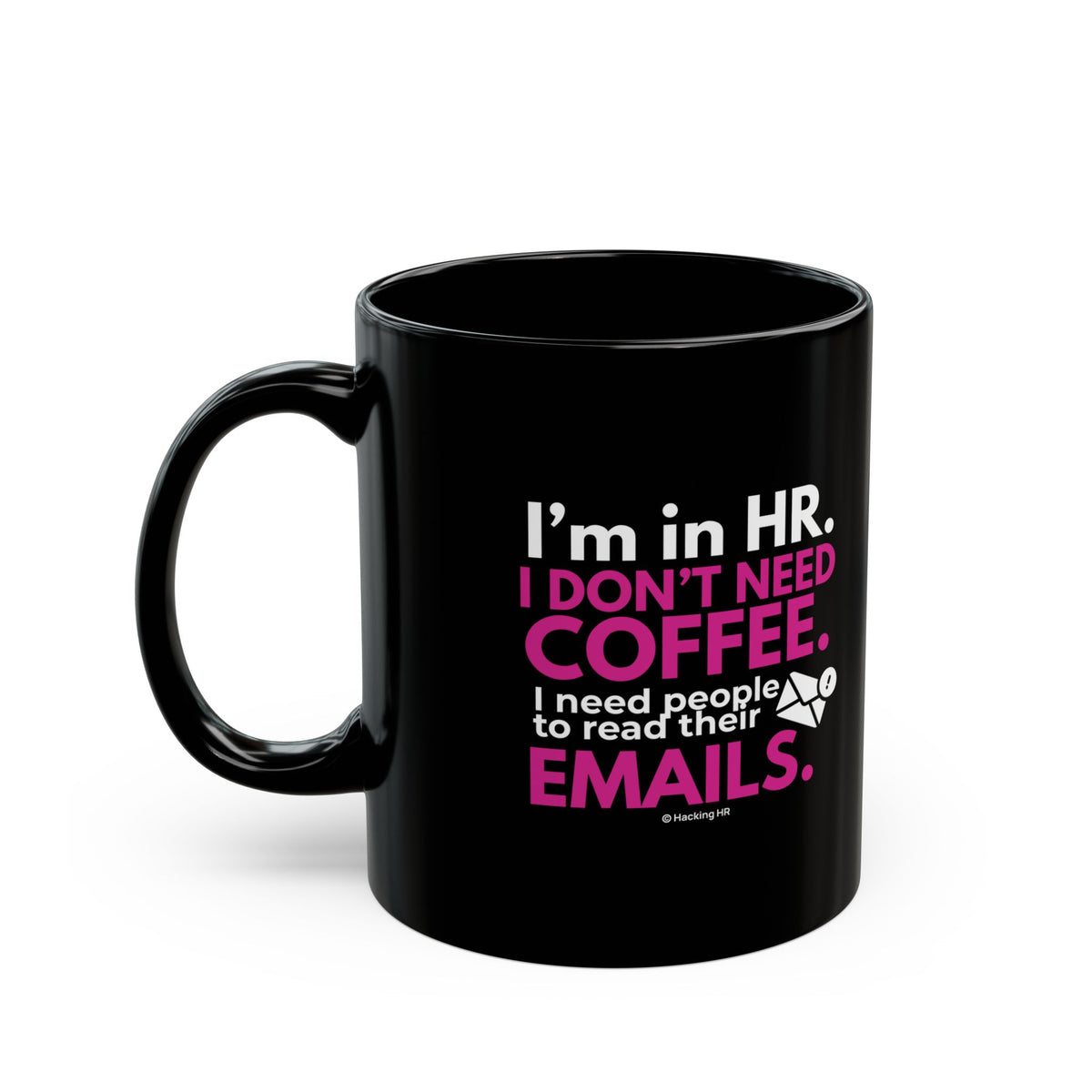 "I'm in HR. I Don't Need Coffee. I Need People to Read Their Emails." – Black Ceramic Mug | Funny HR Gift