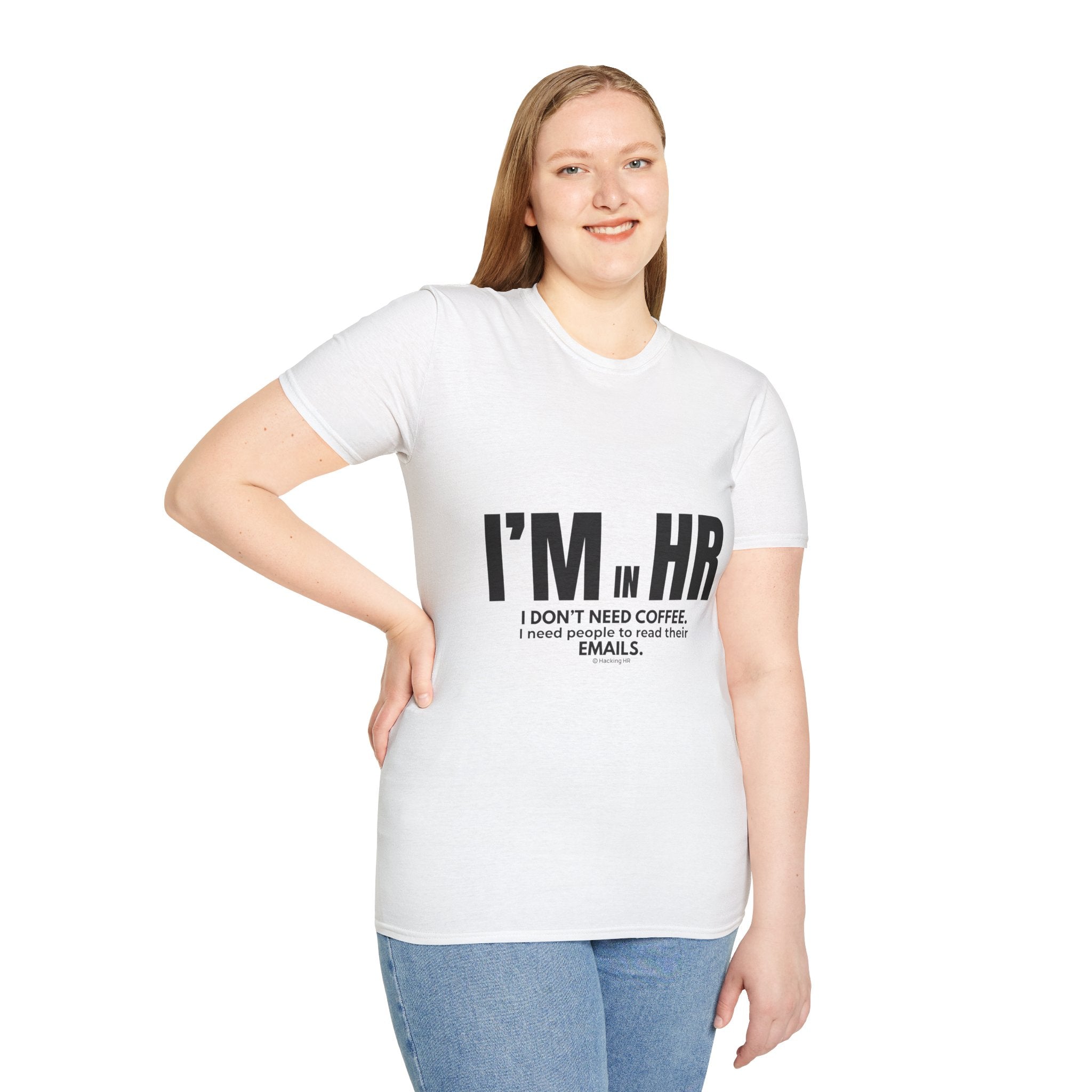 "I'm in HR. I Don't Need Coffee. I Need People to Read Their Emails." - HR Unisex T-Shirt