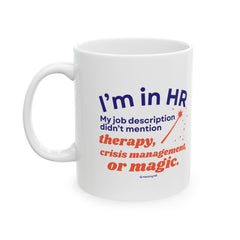 "I'm in HR. My Job Description Didn't Mention Therapy, Crisis Management, Or Magic." – White Ceramic Mug | Funny HR Gift