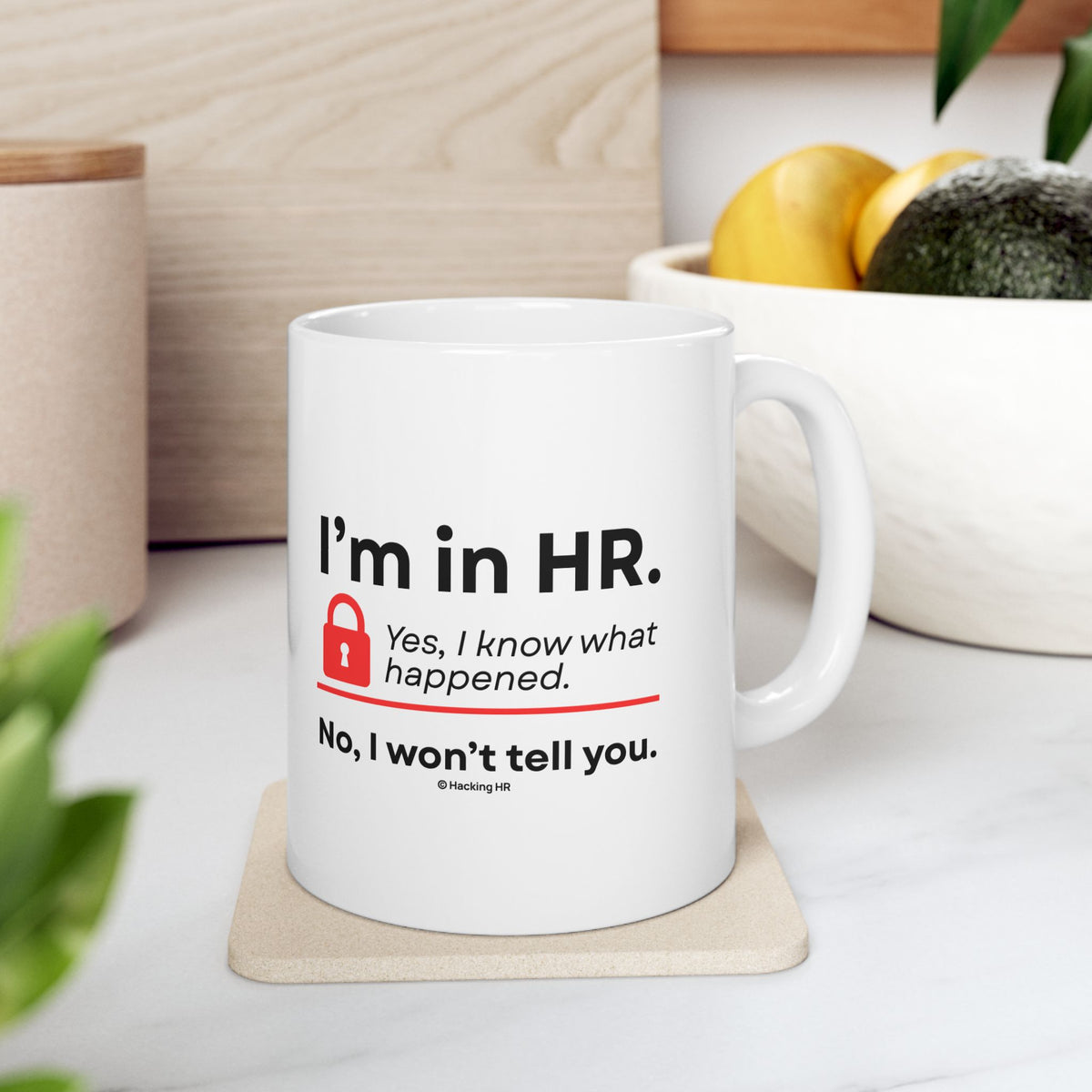 "I'm in HR. Yes, I Know What Happened. No, I Won't Tell You." – White Ceramic Mug | Funny HR Gift