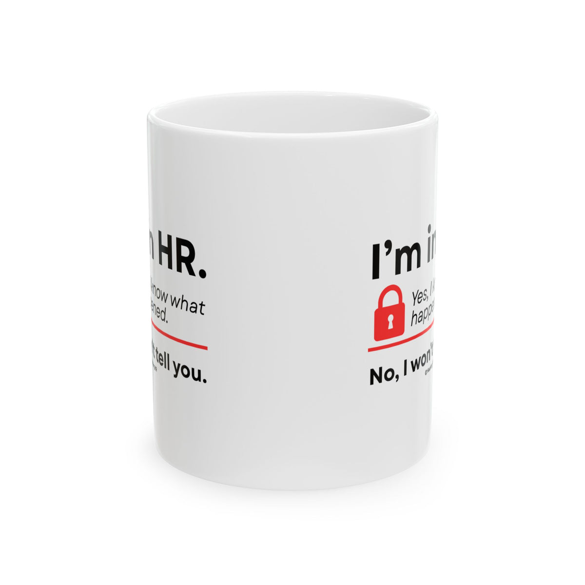 "I'm in HR. Yes, I Know What Happened. No, I Won't Tell You." – White Ceramic Mug | Funny HR Gift