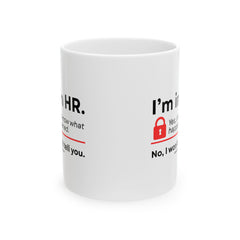 "I'm in HR. Yes, I Know What Happened. No, I Won't Tell You." – White Ceramic Mug | Funny HR Gift