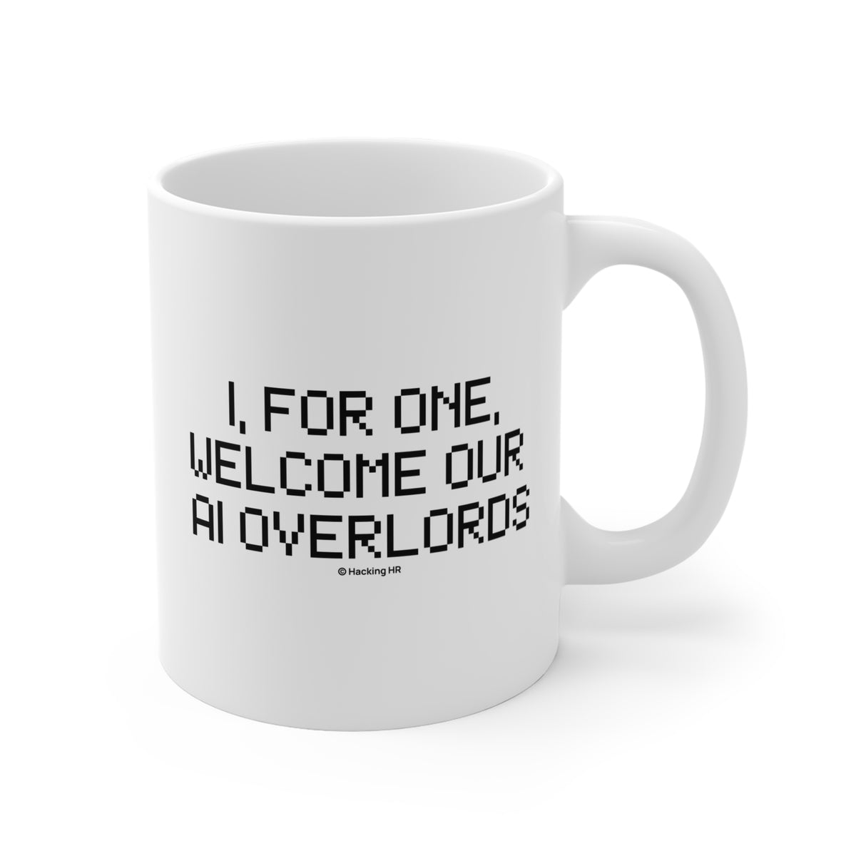 "I, For One, Welcome Our AI Overlords" Mug — Funny 11oz Coffee Cup for Tech Fans