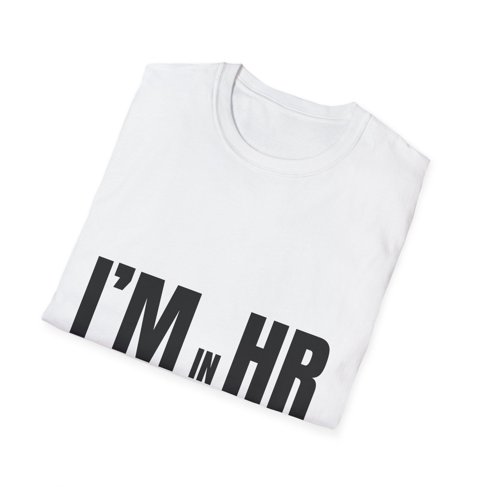 "I'm in HR. I Translate Corporate Chaos into Policies with Bullet Points." - HR Unisex T-Shirt