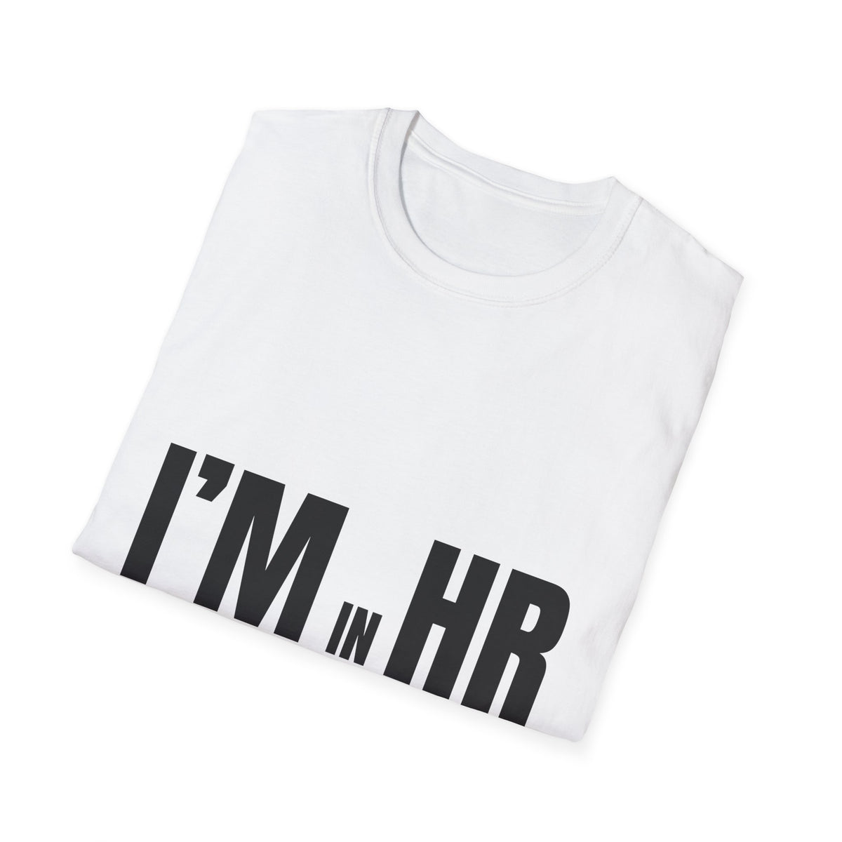 "I'm in HR. I Translate Corporate Chaos into Policies with Bullet Points." - HR Unisex T-Shirt