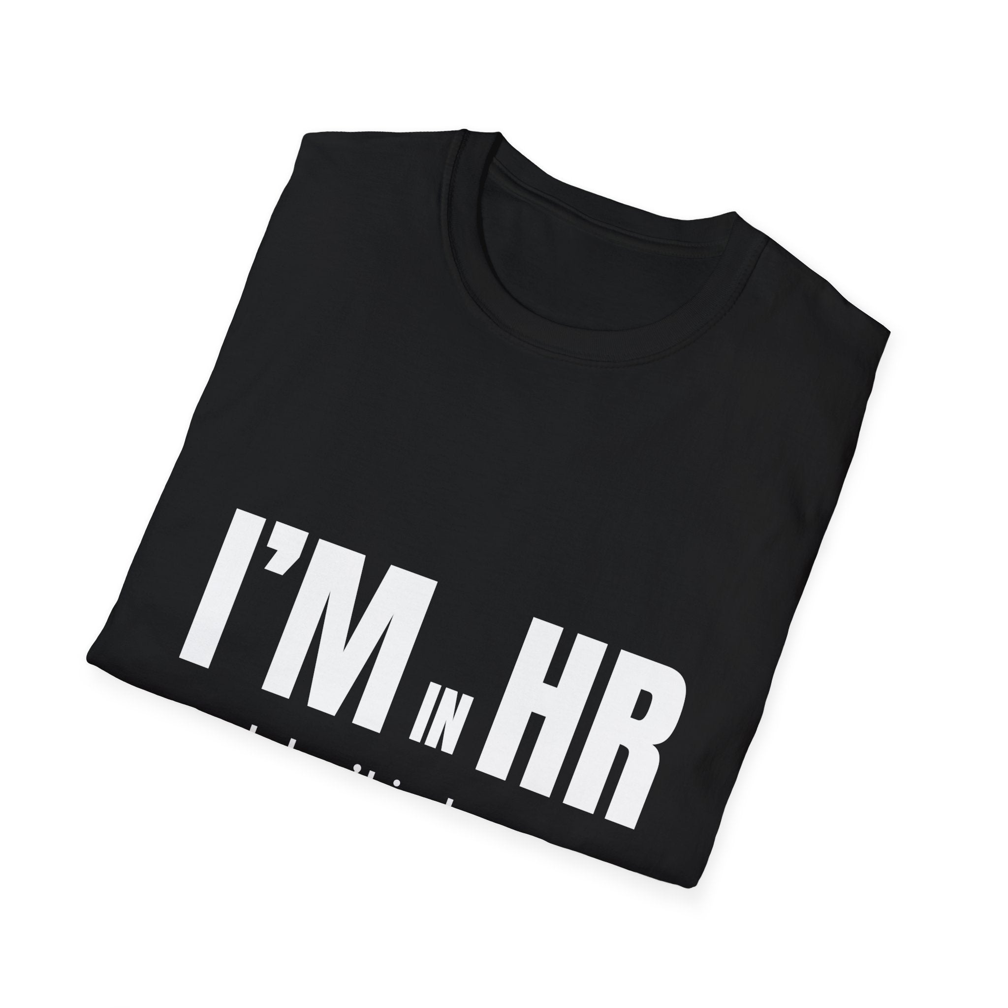 "I'm in HR. I Don't Judge... Officially." - HR Unisex T-Shirt