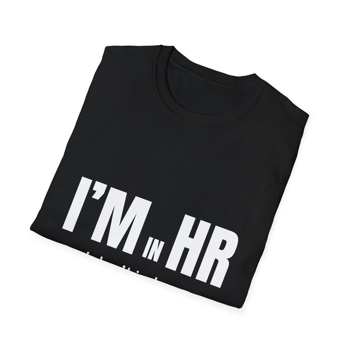 "I'm in HR. I Don't Judge... Officially." - HR Unisex T-Shirt