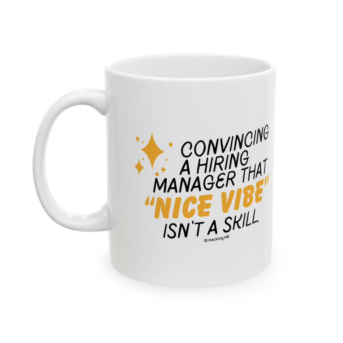 "Convincing a Hiring Manager that Nice Vibe isn't a Skill." – White Ceramic Mug | Funny HR Gift