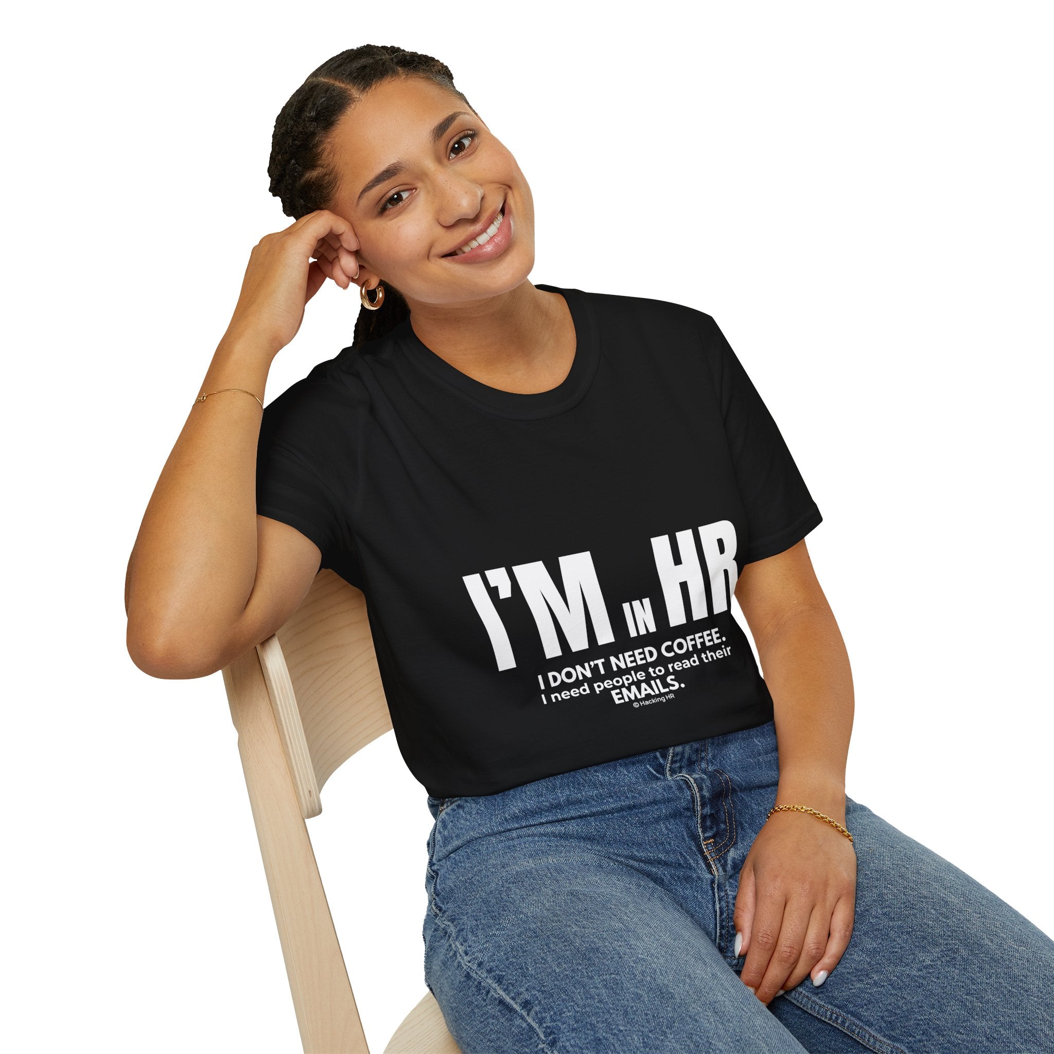 "I'm in HR. I Don't Need Coffee. I Need People to Read Their Emails." - HR Unisex T-Shirt