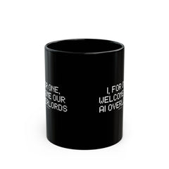 Black Mug — “I, For One, Welcome Our AI Overlords” Novelty Coffee Cup