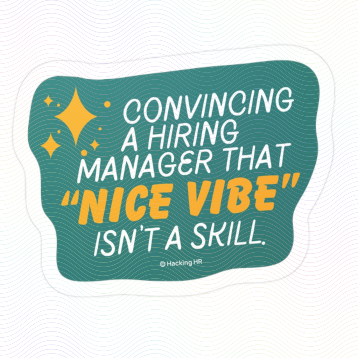 "Convincing a Hiring Manager that Nice Vibes Aren't a Skill." – Kiss Cut Vinyl Sticker | Water-Resistant, Satin Finish
