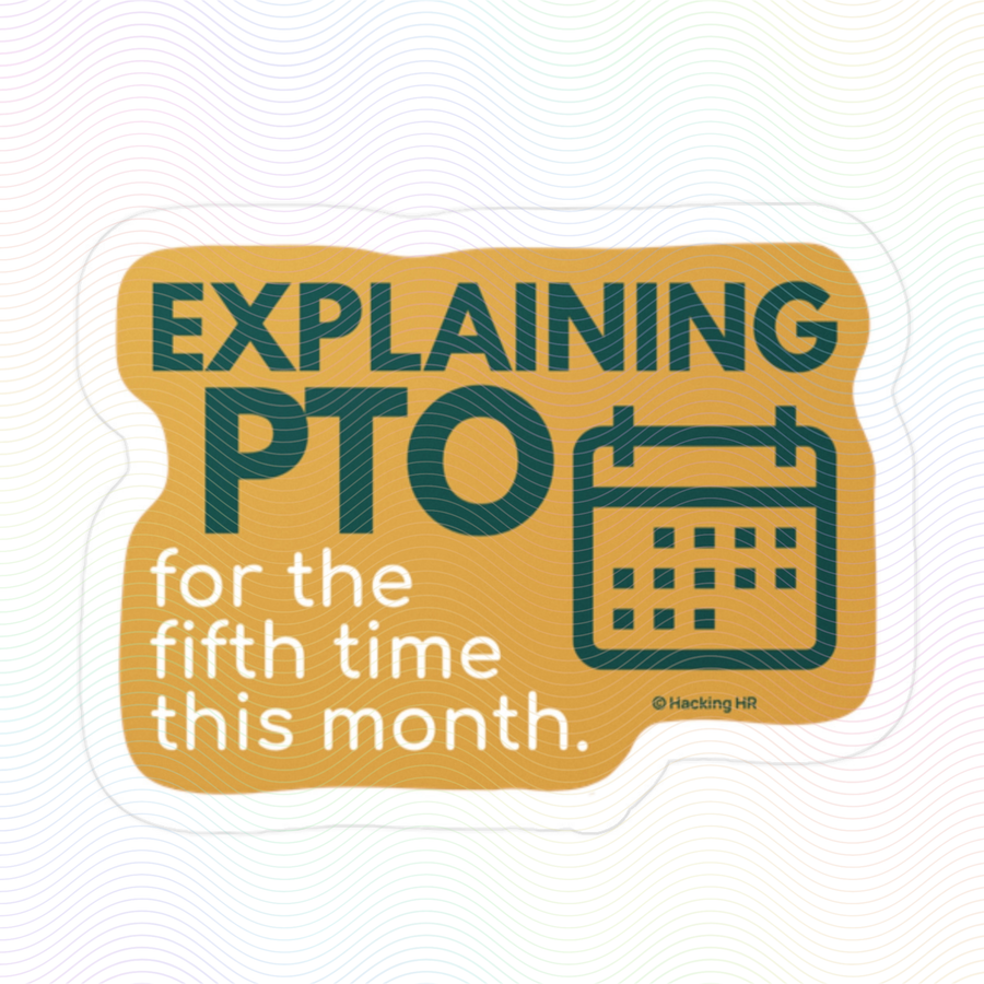 "Explaining PTO for the Fifth Time This Month." – Kiss Cut Vinyl Sticker | Water-Resistant, Satin Finish