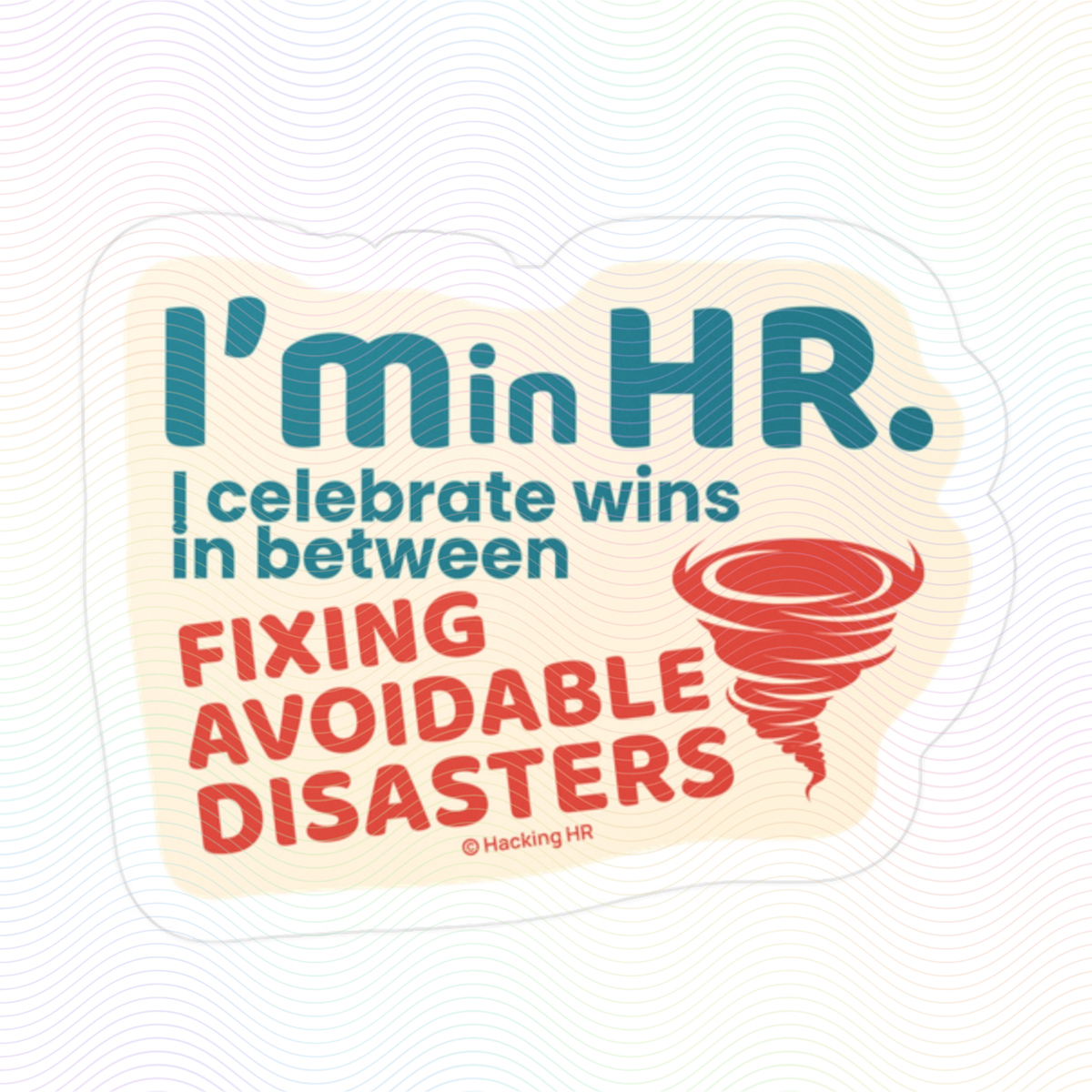 "I'm in HR. I Celebrate Wins in Between Fixing Avoidable Disasters." – Kiss Cut Vinyl Sticker | Water-Resistant, Satin Finish