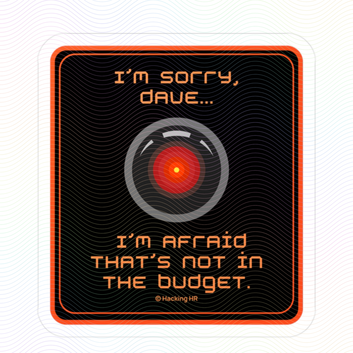 Sticker — “I’m sorry, Dave… I’m afraid that’s not in the budget.” HAL-inspired Kiss-Cut Vinyl Decal