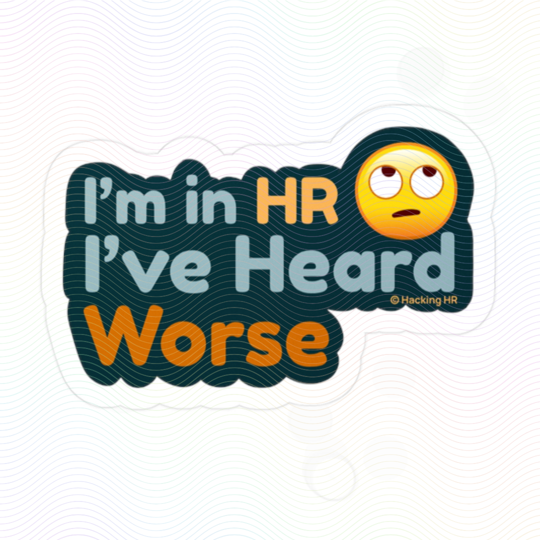 "I'm in HR. I've Heard Worse." – Kiss Cut Vinyl Sticker | Water-Resistant, Satin Finish