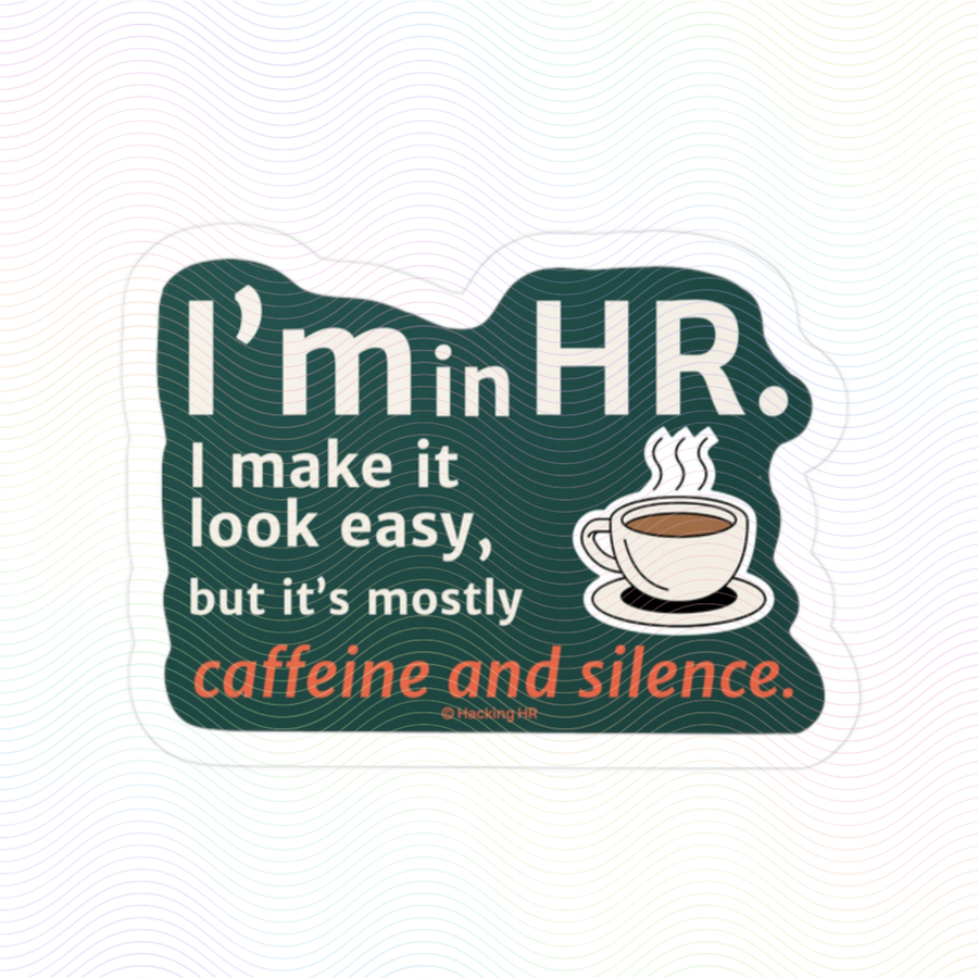"I'm in HR. I Make it Look Easy, But it's Mostly Caffeine and Silence." – Kiss Cut Vinyl Sticker | Water-Resistant, Satin Finish