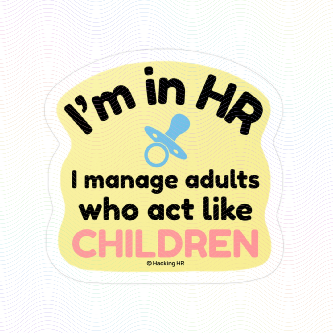 "I'm in HR. I Manage Adults Who Act Like Children." – Kiss Cut Vinyl Sticker | Water-Resistant, Satin Finish